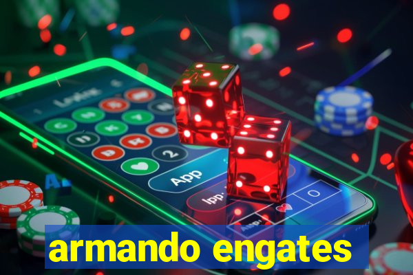 armando engates